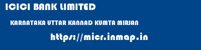 ICICI BANK LIMITED  KARNATAKA UTTAR KANNAD KUMTA MIRJAN  micr code